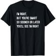 thumbnail image 1 of Funny witty humor: I'm right but you're smart T-Shirt, 1 of 5