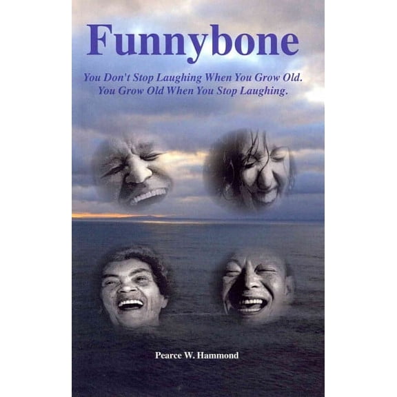 Funnybone : You Don't Stop Laughing When You Grow Old, You Grow Old When You Stop Laughing