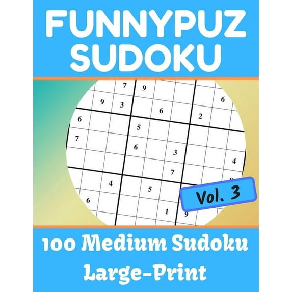 FunnyPuz Sudoku: 100 Medium Sudoku, Large-Print with Solution - Vol. 3 Paperback 170274826X 9781702748261 FunnyPuz Books
