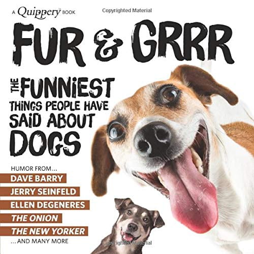 Pre-Owned Fur & Grrr: The Funniest Things People Have Said About DOGS (Quippery - The Funniest Things People Have Said) (Paperback) 1949571009 9781949571004