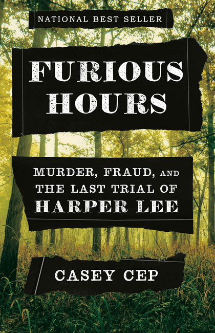CASEY CEP Furious Hours: Murder, Fraud, and the Last Trial of Harper Lee (Hardcover)
