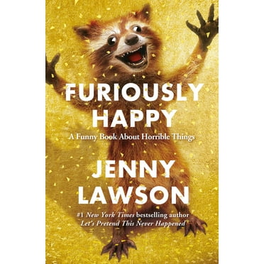Furiously Happy: A Funny Book about Horrible Things, (Hardcover)