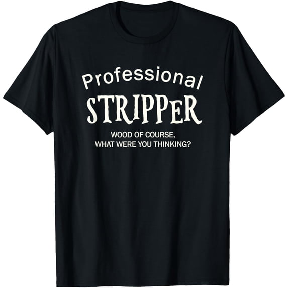 Furniture Refinisher Shirt Professional Stripper Tee