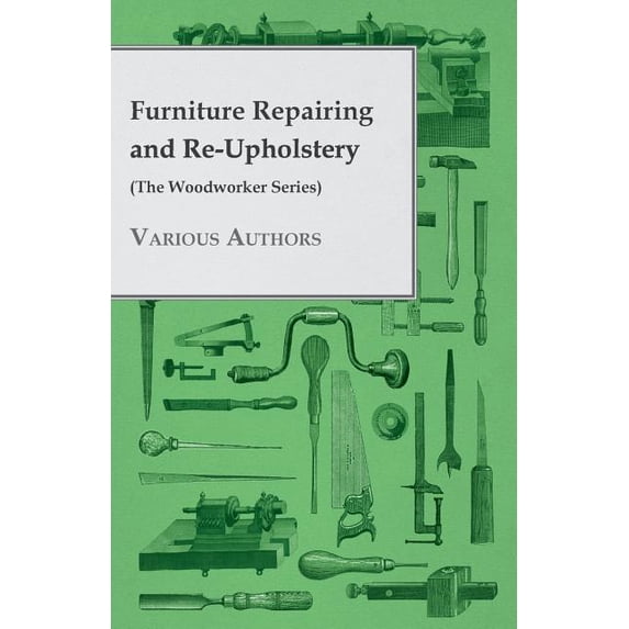 Furniture Repairing and Re-Upholstery (The Woodworker Series), (Paperback)
