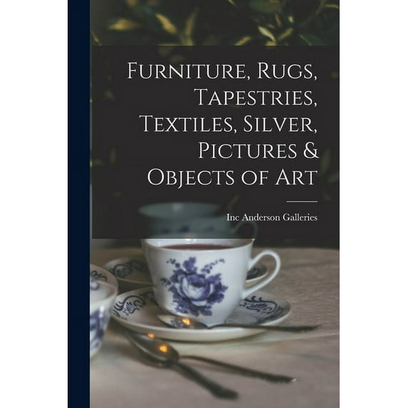 Furniture, Rugs, Tapestries, Textiles, Silver, Pictures & Objects of Art, (Paperback)