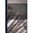 thumbnail image 1 of Furniture, Tapestries, Textiles, Rugs, Silver, Rare Laces & Linens, Terra-cottas, Enamel Groups and Reliefs, Porcelains,, (Paperback), 1 of 1
