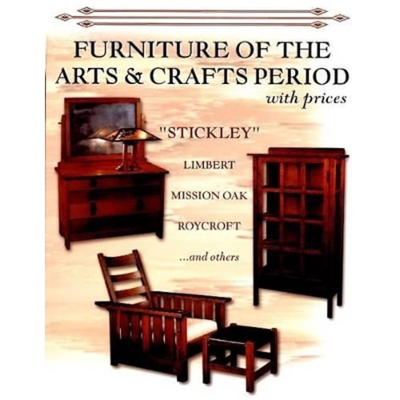 Pre-Owned Furniture of the Arts & Crafts Period: Stickley, Limbert, Mission Oak, Roycroft, Frank Lloyd Wright, and Others with Prices (Paperback) 0895380110 9780895380111