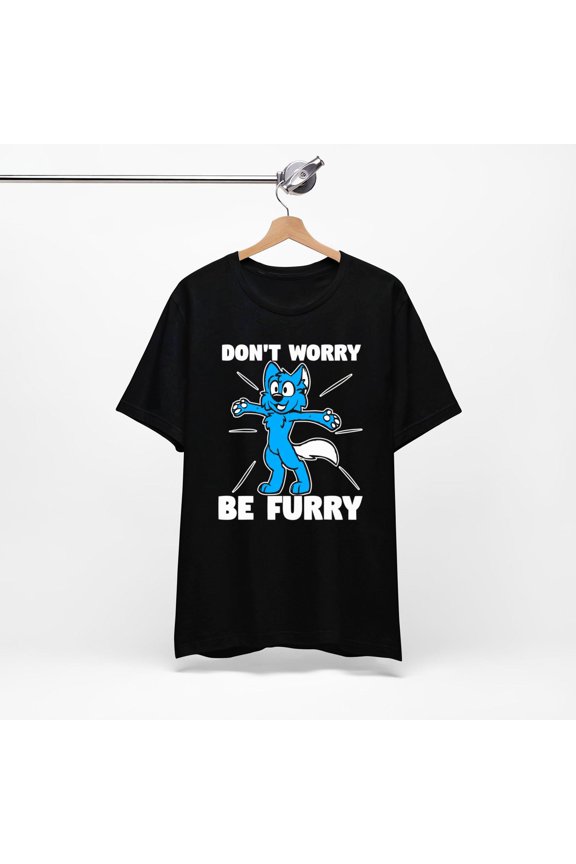 Furry Fandom Shirt Dont Worry Be Furry Shirt Wolf Shirt Fox Shirt Gift Black Size up to 4XL