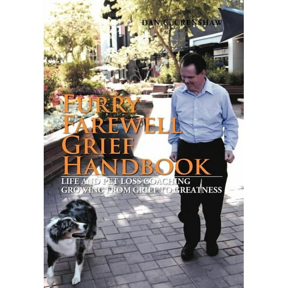 Furry Farewell Grief Handbook : Life and Pet Loss Coaching Growing from Grief to Greatness