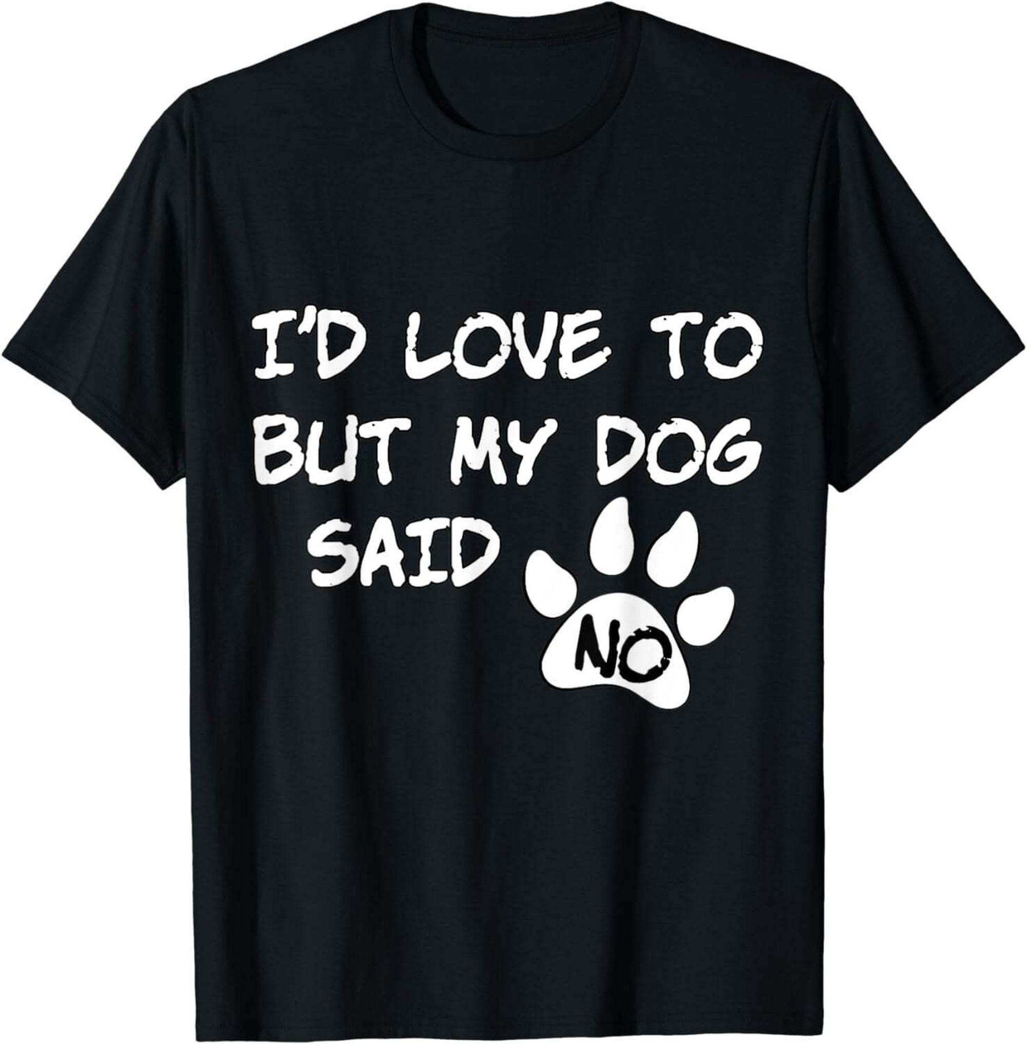 Furry Friend's Final Word: Dog T-Shirt - I'd Love To But My Dog Said No