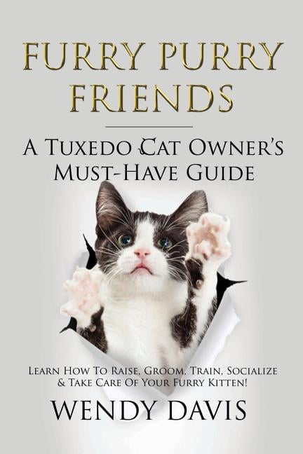 Furry Purry Friends A Tuxedo Cat Owner's Must-Have Guide: Learn