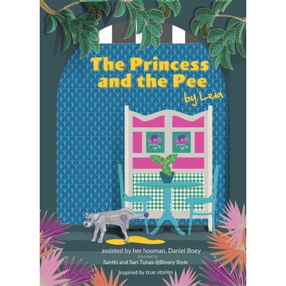 Furry Tales by Leia: The Princess and the Pee : A Tale of an Ex-breeding Dog Who Never Knew Love by Leia (Hardcover)