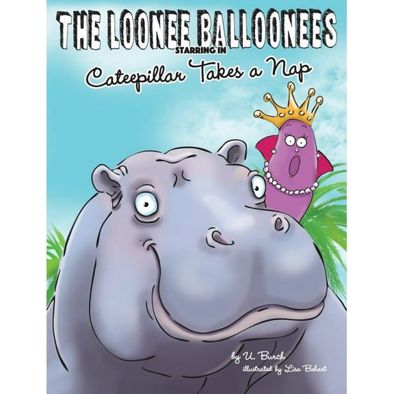 Further Adventures of the Loonee Balloon The Loonee Balloonees starring in Cateepillar Takes a Nap: The Further Adventures of the Loonee Balloonees, Book 3, (Hardcover)