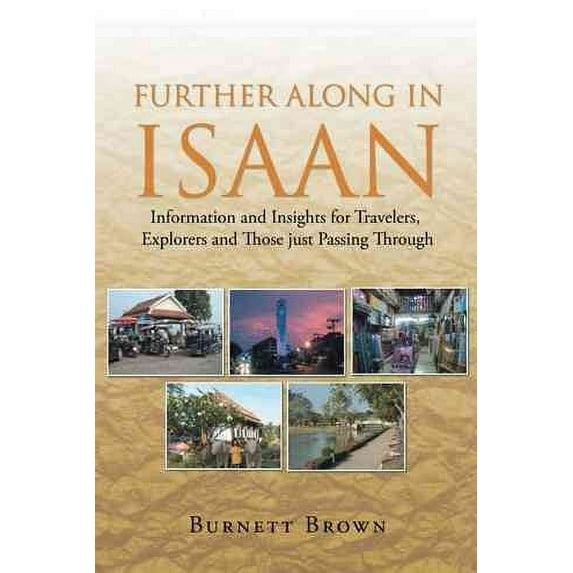 Further Along in Isaan: Information and Insights for Travelers, Explorers and Those Just Passing Through