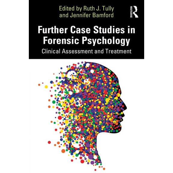 Further Case Studies in Forensic Psychology: Clinical Assessment and Treatment, (Paperback)