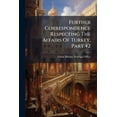 thumbnail image 1 of Further Correspondence Respecting The Affairs Of Turkey, Part 42 (Paperback), 1 of 1