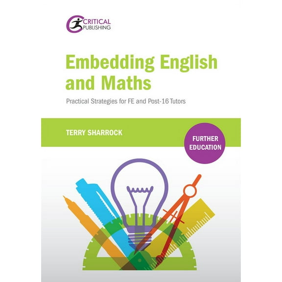 Further Education: Embedding English and Maths : Practical Strategies for FE and Post-16 Tutors (Paperback)