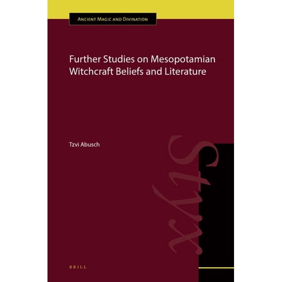 Ancient Magic and Divination Further Studies on Mesopotamian Witchcraft Beliefs and Literature, Book 17, (Hardcover)