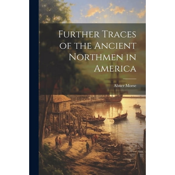 Further Traces of the Ancient Northmen in America (Paperback)