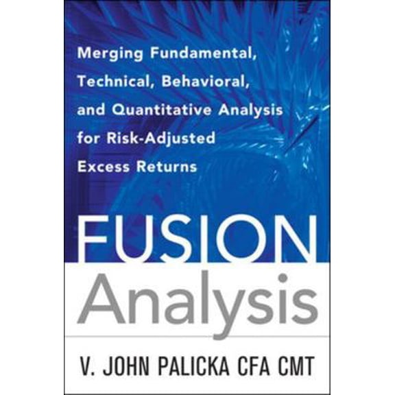 Pre-Owned Fusion Analysis: Merging Fundamental, Technical, Behavioral, and Quantitative Analysis for Risk-Adjusted Excess Returns (Hardcover) 0071629386 9780071629386