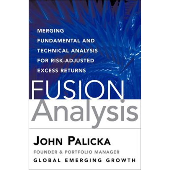 Pre-Owned Fusion Analysis: Merging Fundamental, Technical, Behavioral, and Quantitative Analysis for Risk-Adjusted Excess Returns, (Hardcover)