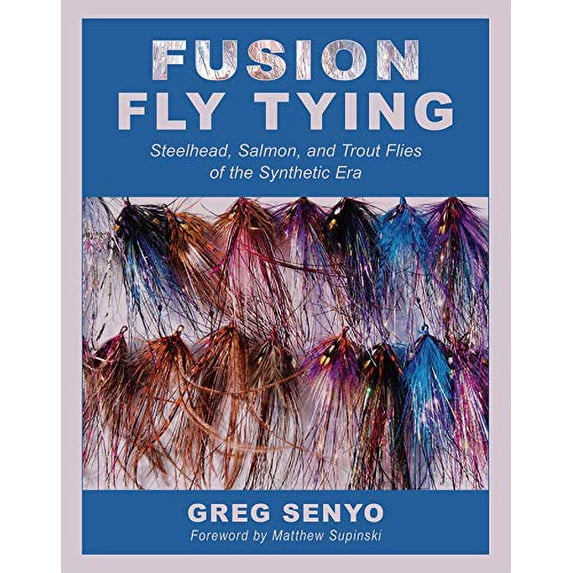 Pre-Owned Fusion Fly Tying: Steelhead, Salmon, and Trout Flies of the Synthetic Era