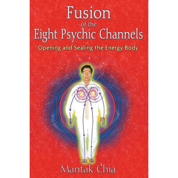 Fusion of the Eight Psychic Channels : Opening and Sealing the Energy Body (Paperback)