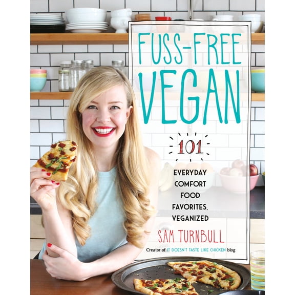 Fuss-Free Vegan: 101 Everyday Comfort Food Favorites, Veganized: A Cookbook (Paperback)