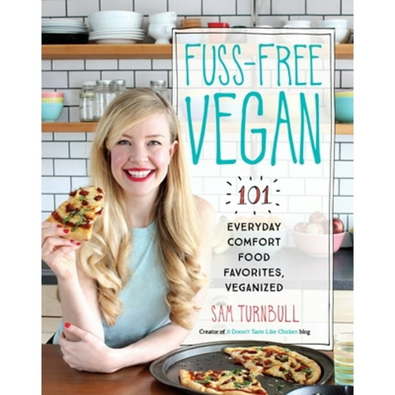 Pre-Owned Fuss-Free Vegan: 101 Everyday Comfort Food Favorites, Veganized: A Cookbook (Paperback) 0147530350 9780147530356