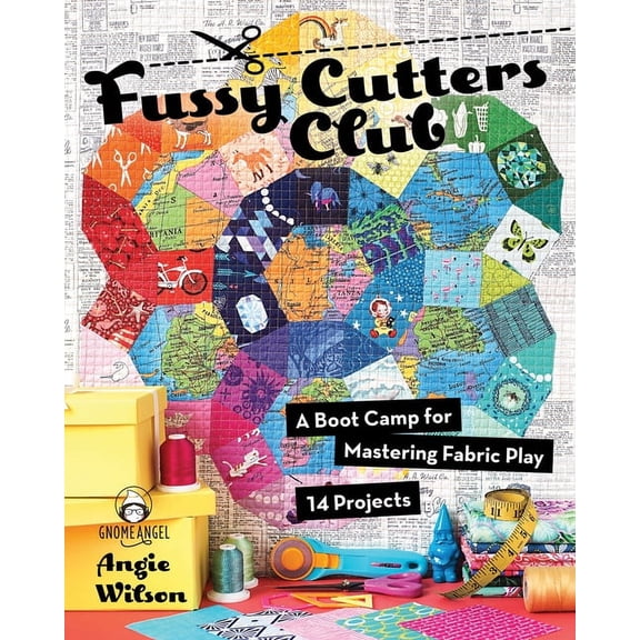 Fussy Cutters Club : A Boot Camp for Mastering Fabric Play - 14 Projects (Paperback)