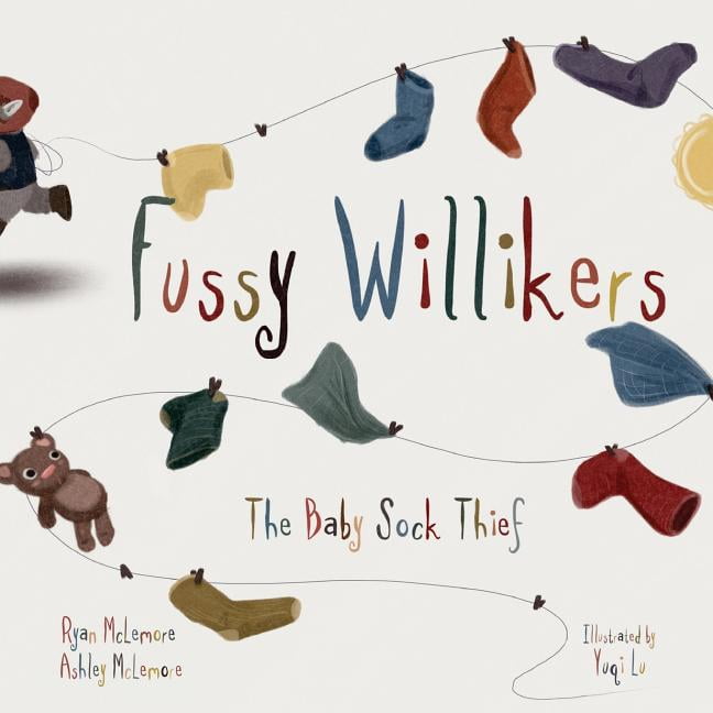 ASHLEY MCLEMORE; YUQI LU; RYAN MCLEMORE Fussy Willikers: The Baby Sock Thief