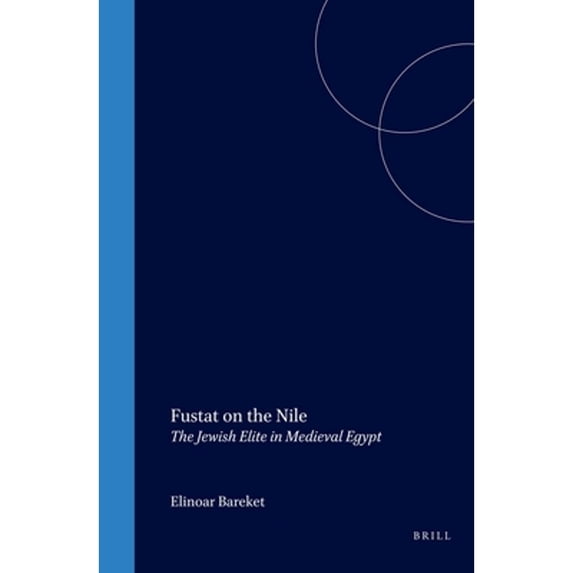 Pre-Owned Fustat on the Nile: The Jewish Elite in Medieval Egypt (Hardcover 9789004114395) by Bareket