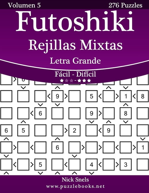 Futoshiki Rejillas Mixtas Impresiones Con Letra Grande - de Facil a Dificil - Volumen 5 - 276 Puzzles