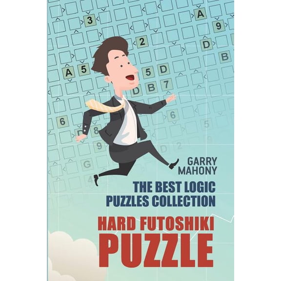 Hard Futoshiki Puzzle: The Best Logic Puzzles Collection Futoshiki Large Print Paperback 1982960124 9781982960124 Garry Mahony