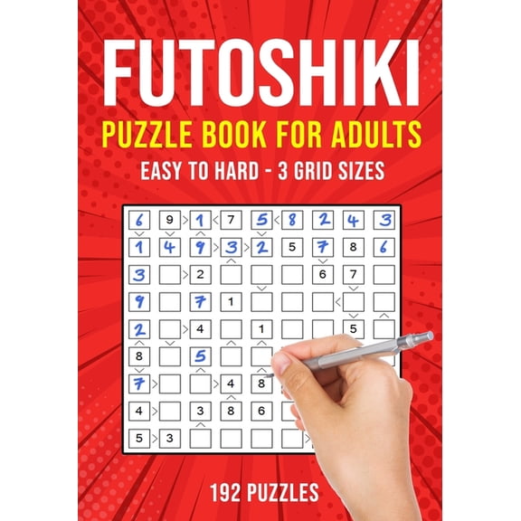 Futoshiki Puzzle Book for Adults: 192 Japanese Math Logic Puzzles Easy to Hard, (Paperback)