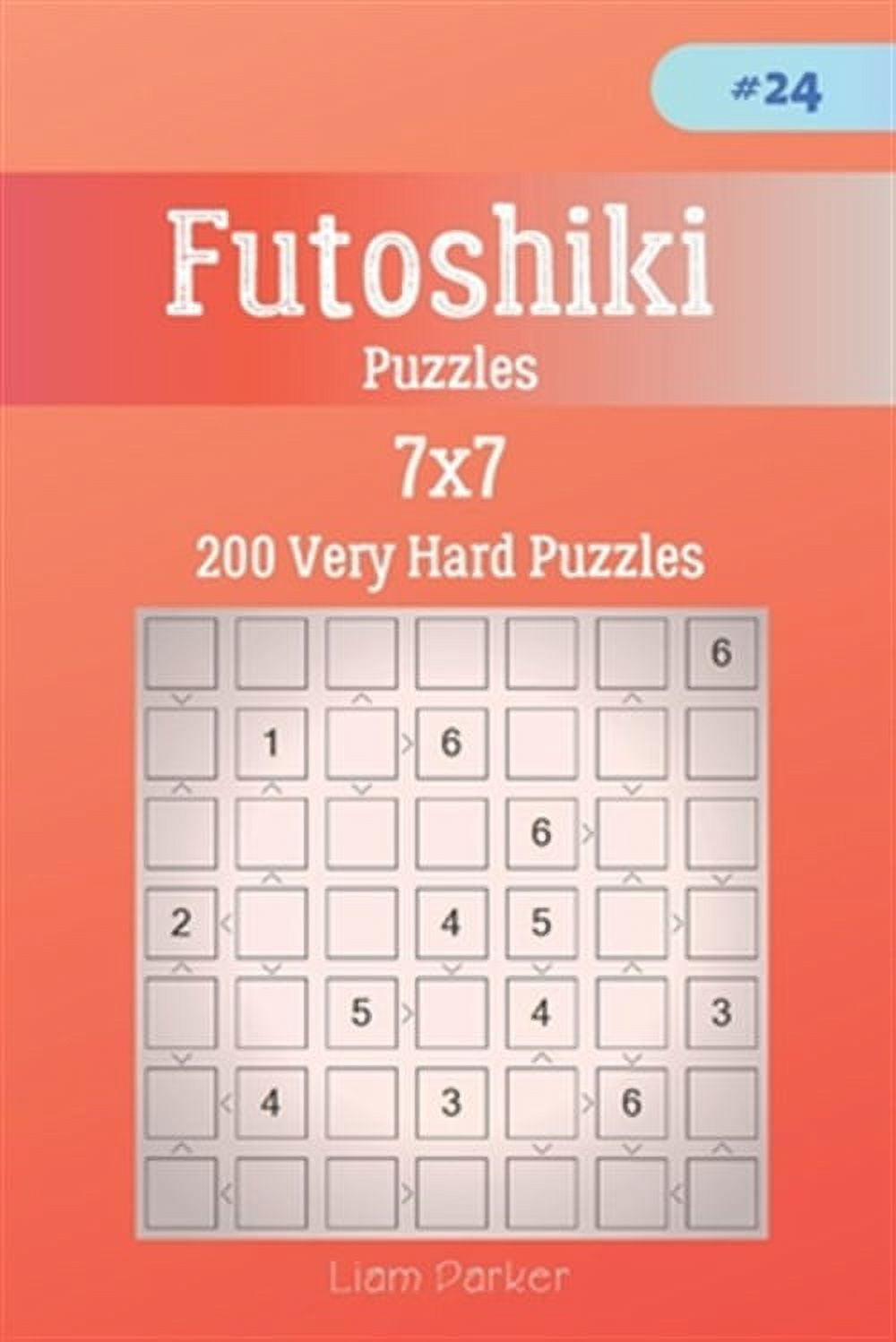 Futoshiki Puzzles - 200 Very Hard Puzzles 7x7 vol.24 (Paperback ...