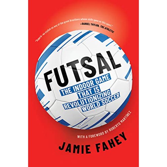 Pre-Owned Futsal: The Indoor Game That Is Revolutionizing World Soccer (Paperback) 1612199801 9781612199801