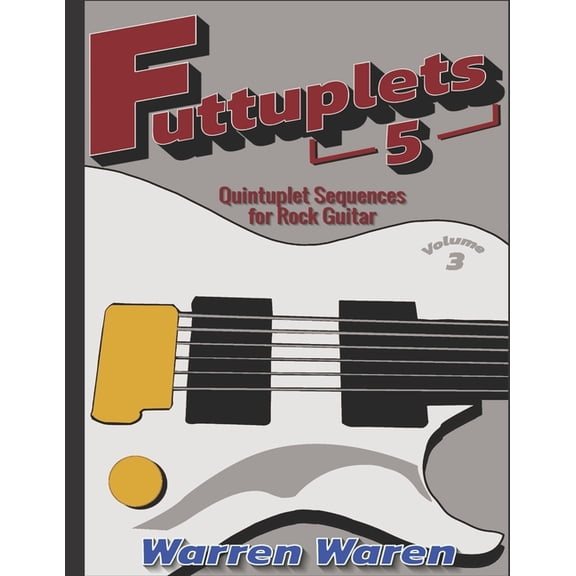Futtuplets Futtuplets: Quintuplet Sequences for Rock Guitar: Vol. 3, Book 3, (Paperback)