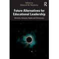 thumbnail image 1 of Future Alternatives for Educational Leadership: Diversity, Inclusion, Equity and Democracy, (Paperback), 1 of 1