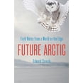 thumbnail image 1 of Pre-Owned Future Arctic: Field Notes from a World on the Edge (Hardcover) 1610914406 9781610914406, 1 of 1