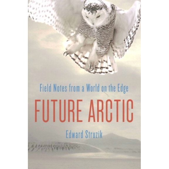 Future Arctic : Field Notes from a World on the Edge (Paperback)