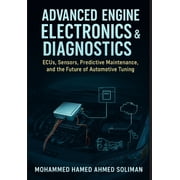Future of Automotive Engineering Advanced Engine Electronics & Diagnostics ECUs, Sensors, Predictive Maintenance, and the Future of Automotive Tuning, Book 6, Paperback