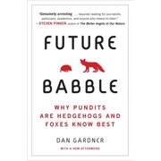 Future Babble Future Babble Why Pundits Are Hedgehogs and Foxes Know Best, Paperback