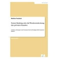 thumbnail image 1 of Future Banking oder die Wiederentdeckung des privaten Kunden: Analysen, Strategien und Szenarien fÃ¼r das RetailgeschÃ¤ft , (Paperback), 1 of 1