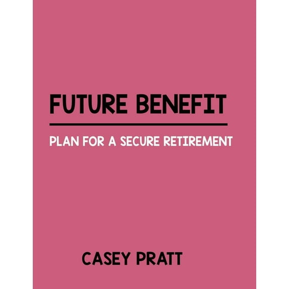 Future Benefit : Plan For A Secure Retirement (Paperback)