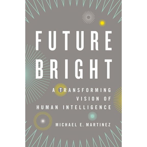 Future Bright: A Transforming Vision of Human Intelligence, (Hardcover)