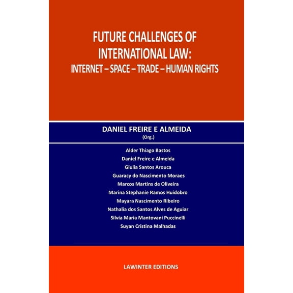 FUTURE CHALLENGES OF INTERNATIONAL LAW: INTERNET SPACE TRADE HUMAN RIGHTS Paperback 3039270036 9783039270033 Daniel Freire e Almeida, Alder Thiago Bastos, Giulia Santos Arouca, Guaracy d