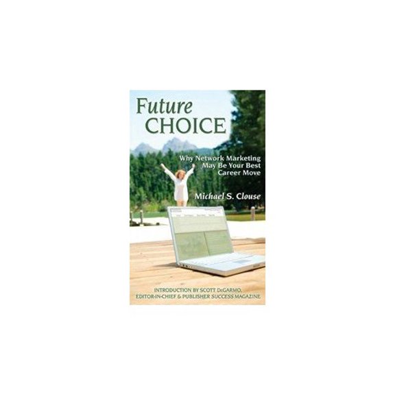 Pre-Owned Future Choice: Why Network Marketing May Be Your Best Career Move (Hardcover) 0963594923 9780963594921