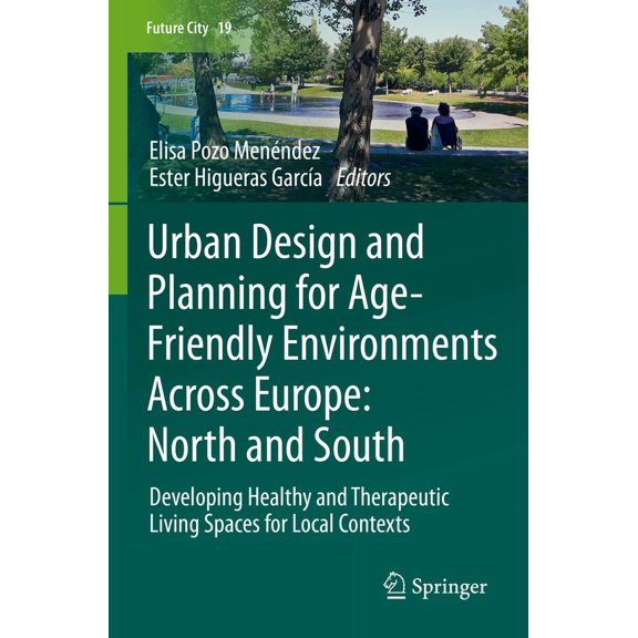 Future City Urban Design and Planning for Age-Friendly Environments Across Europe: North and South: Developing Healthy and Therapeut, Book 19, (Paperback)