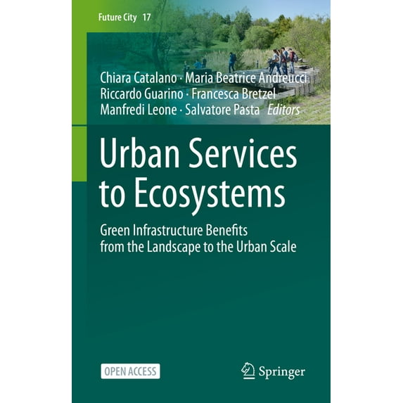 Future City Urban Services to Ecosystems: Green Infrastructure Benefits from the Landscape to the Urban Scale, Book 17, (Hardcover)